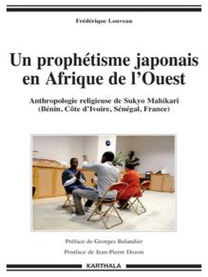 cover image of Un prophétisme japonais en Afrique de l'Ouest Anthropologie religieuse de Sukyo Mahikari (Bénin, Côte d'Ivoire, Sénégal, France)